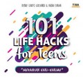 101 Life Hacks for Teens : Mudahkan Hari-Harimu