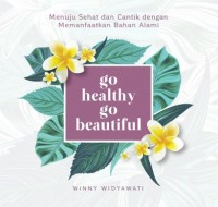 Go Healty go Beautiful : Menuju Sehat dan Cantik dengan Memanfaatkan Bahan Alami