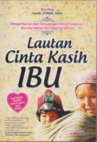 Lautan Cinta Kasih Ibu : Pengorbanan dan Perjuangan Penuh Inspirasi Ibu-Ibu Hebat dari Seluruh Dunia